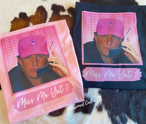 Miss Me Yet Tee